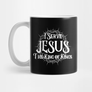 I SERVE JESUS THE KING OF KINGS Mug